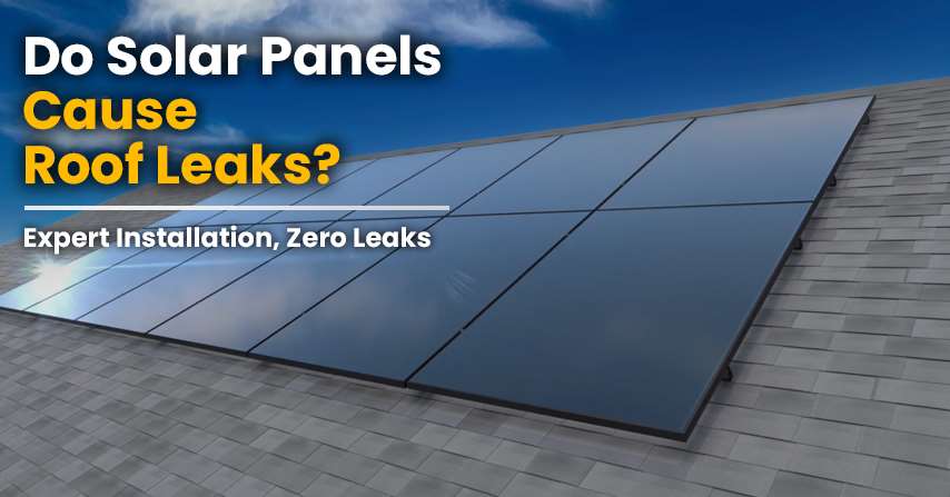 Do Solar Panels Cause Your Roof to Leak?